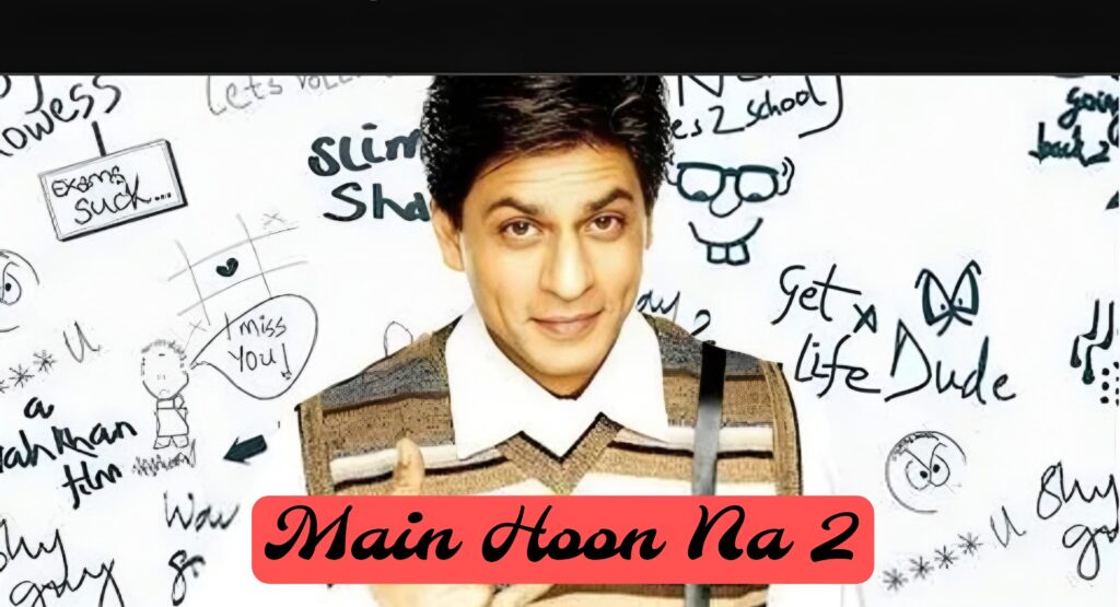 Main Hoon Na Part 2 Movie Shah Rukh Khan Upcoming Bollywood Movie