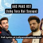 Aas Paas OST Lyrics Ishq Tera Hai Siyappa Nabeel Shaukat Ali & Neha Chaudhry